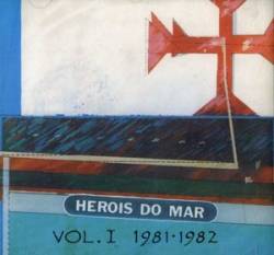 Heróis Do Mar : Heróis do Mar – Vol.I (1981-1982)